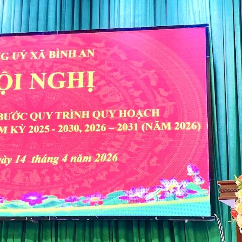 Đảng ủy xã Bình An tổ chức hội nghị thực hiện các bước quy trình quy hoạch công tác cán bộ nhiệm kỳ 2025 – 2030, 2026 – 2031 (Năm 2026 )