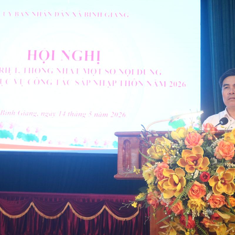 UBND XÃ BÌNH GIANG TỔ CHỨC HỘI NGHỊ QUÁN TRIỆT THỐNG NHẤT 1 SỐ NỘI DUNG NHIỆM VỤ PHỤC VỤ CÔNG TÁC SÁP NHẬP THÔN NĂM 2026.