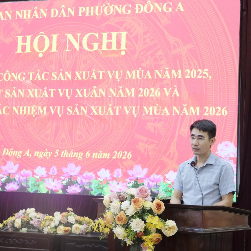 Phường Đông A tổ chức hội nghị tổng kết sản xuất vụ Mùa 2025, sơ kết sản xuất vụ Xuân 2026 và triển khai nhiệm vụ sản xuất vụ Mùa 2026