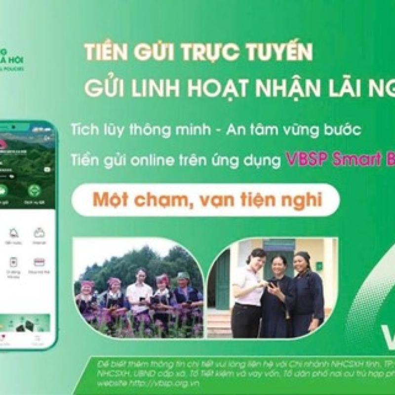 NGÂN HÀNG CHÍNH SÁCH XÃ HỘI TRIỂN KHAI “TIỀN GỬI TRỰC TUYẾN” TRÊN ỨNG DỤNG VBSP SMARTBANKING