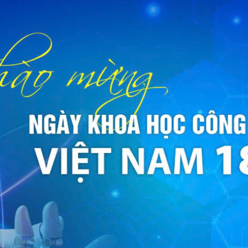 HƯỞNG ỨNG NGÀY KHOA HỌC, CÔNG NGHỆ VÀ ĐỔI MỚI SÁNG TẠO VIỆT NAM 18/5/2026