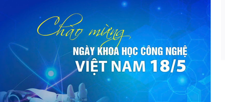 HƯỞNG ỨNG NGÀY KHOA HỌC, CÔNG NGHỆ VÀ ĐỔI MỚI SÁNG TẠO VIỆT NAM 18/5/2026