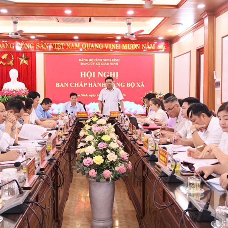 Hội nghị Ban chấp hành Đảng bộ xã Giao Ninh triển khai nhiệm vụ trọng tâm 6 tháng cuối năm 2026