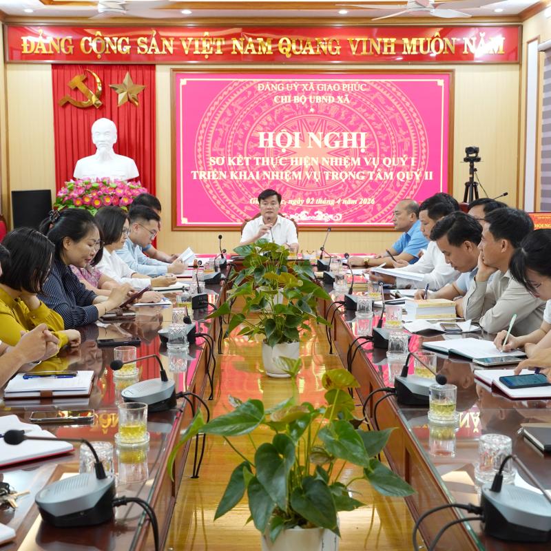 Chi bộ UBND xã Giao Phúc tổ chức Hội nghị sơ kết thực hiện nhiệm vụ Quý I, triển khai nhiệm vụ trọng tâm Quý II năm 2026