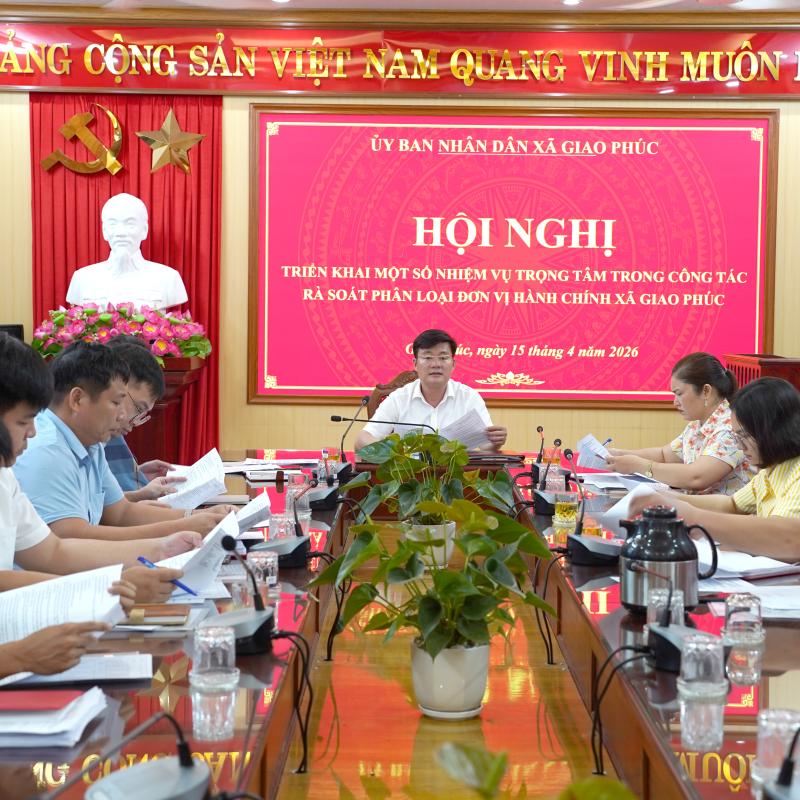Ủy ban nhân dân xã Giao Phúc tổ chức Hội nghị triển khai một số nhiệm vụ trọng tâm trong công tác rà soát, phân loại đơn vị hành chính xã Giao Phúc
