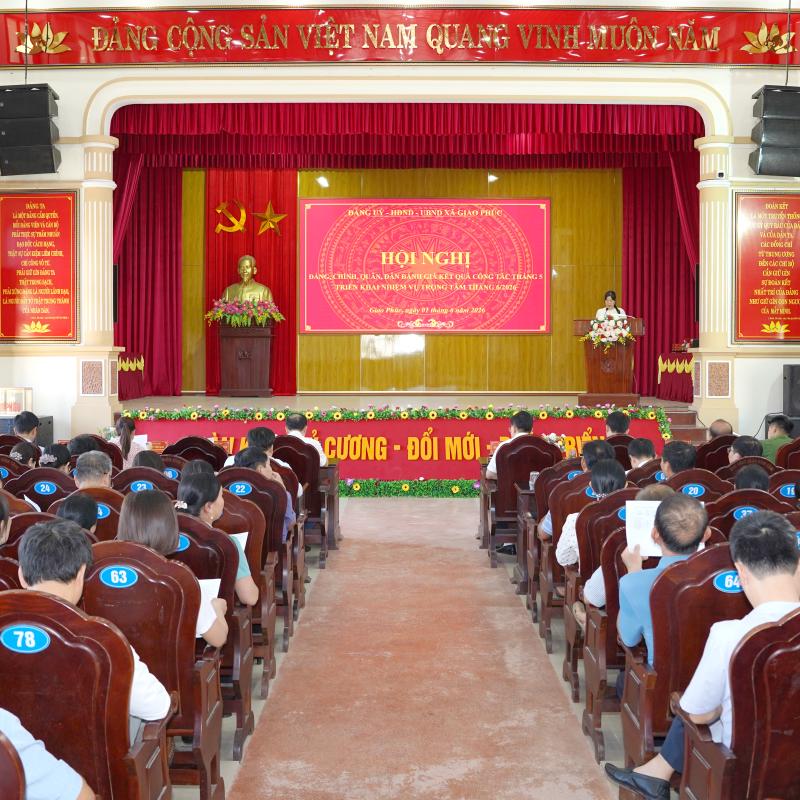 Đảng ủy - HĐND - UBND xã Giao Phúc tổ chức Hội nghị Đảng, chính, quân, dân đánh giá kết quả công tác tháng 5, triển khai nhiệm vụ trọng tâm tháng 6 năm 2026.