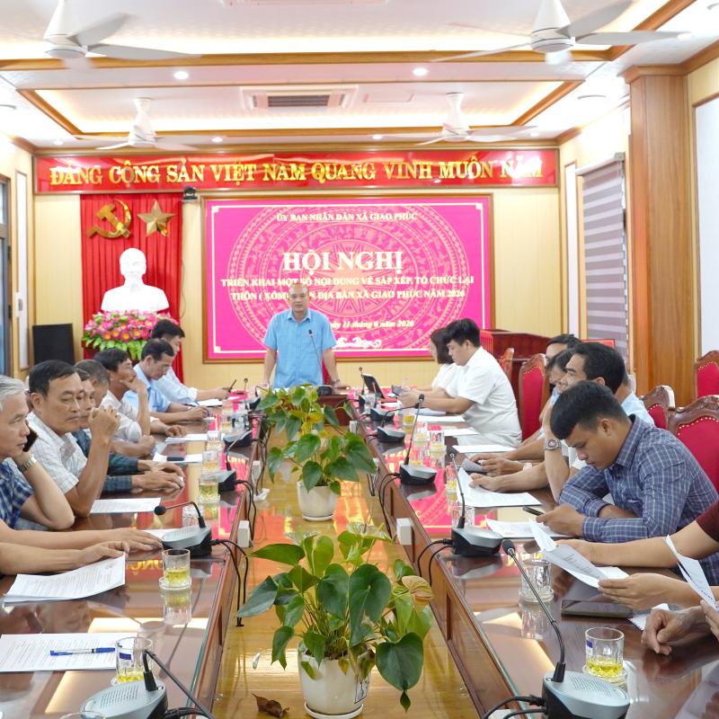 UBND xã Giao Phúc tổ chức Hội nghị triển khai một số nội dung về  sắp xếp, tổ chức lại thôn (xóm) trên địa bàn xã năm 2026