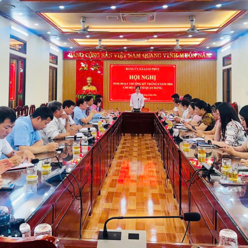 Chi bộ các cơ quan Đảng xã Giao Phúc tổ chức Hội nghị sinh hoạt thường kỳ tháng 6 năm 2026