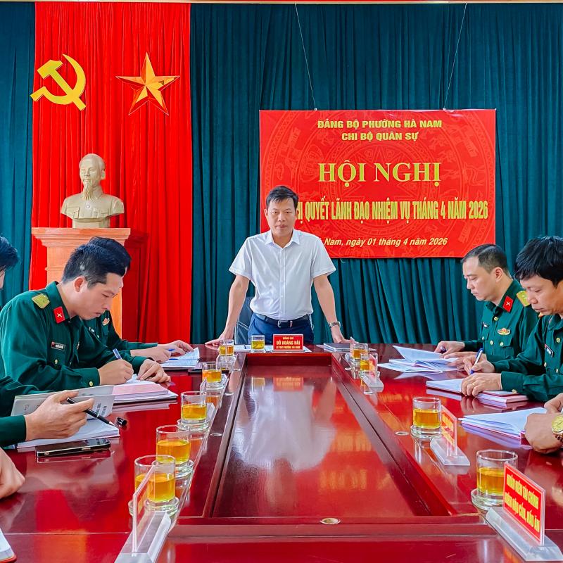 Chi bộ Quân sự phường Hà Nam tổ chức Hội nghị ra Nghị quyết lãnh đạo nhiệm vụ tháng 4 năm 2026
