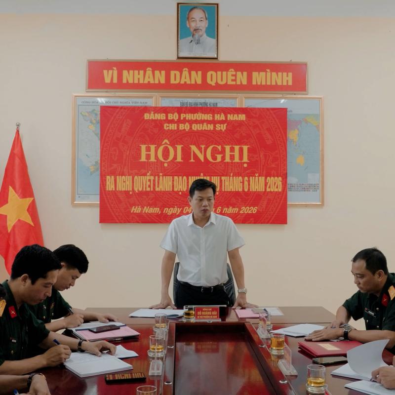 CHI BỘ QUÂN SỰ PHƯỜNG HÀ NAM TỔ CHỨC HỘI NGHỊ RA NGHỊ QUYẾT LÃNH ĐẠO THỰC HIỆN NHIỆM VỤ THÁNG 6 NĂM 2026