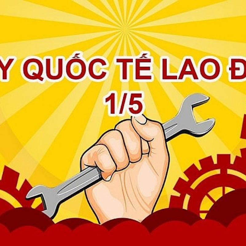 BÀI TUYÊN TRUYỀN KỶ NIỆM 140 NĂM NGÀY QUỐC TẾ LAO ĐỘNG NGÀY 1/5/1886 - 1/5/2026.