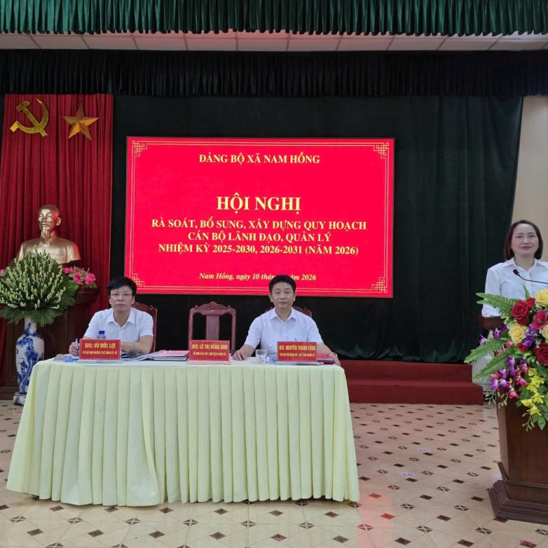 Đảng bộ xã Nam Hồng tổ chức Hội nghị rà soát, bổ sung, xây dựng quy hoạch cán bộ lãnh đạo, quản lý Nhiệm kỳ 2025-2030, 2026-2031 (Năm 2026)