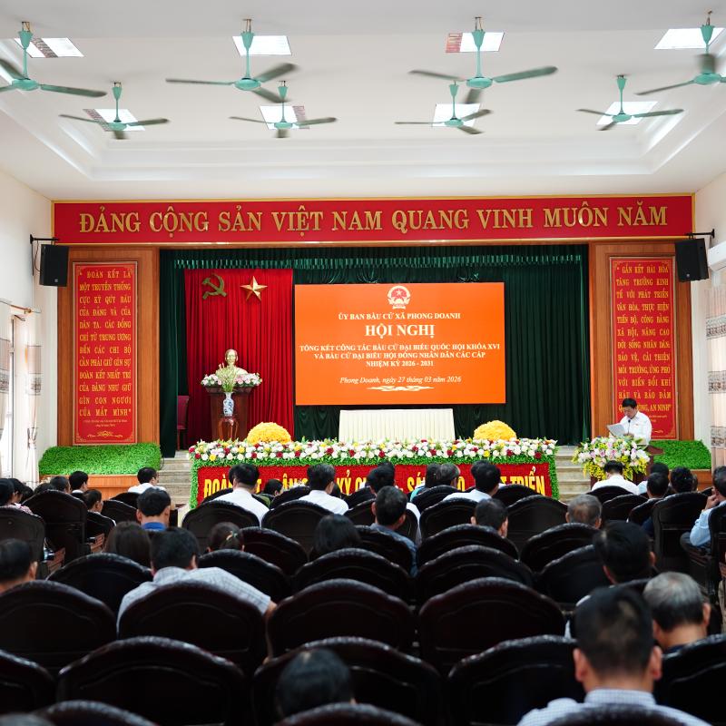 UỶ BAN BẦU CỬ XÃ PHONG DOANH TỔ CHỨC HỘI NGHỊ TỔNG KẾT CÔNG TÁC BẦU CỬ NHIỆM KỲ 2026 – 2031