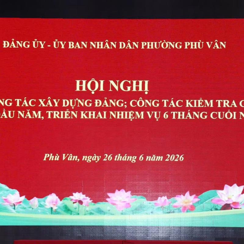 Đảng ủy phường Phù Vân tổ chức Hội nghị sơ kết công tác xây dựng đảng, công tác kiểm tra giám sát 6 tháng đầu năm, triển khai nhiệm vụ 6 tháng cuối năm 2026.