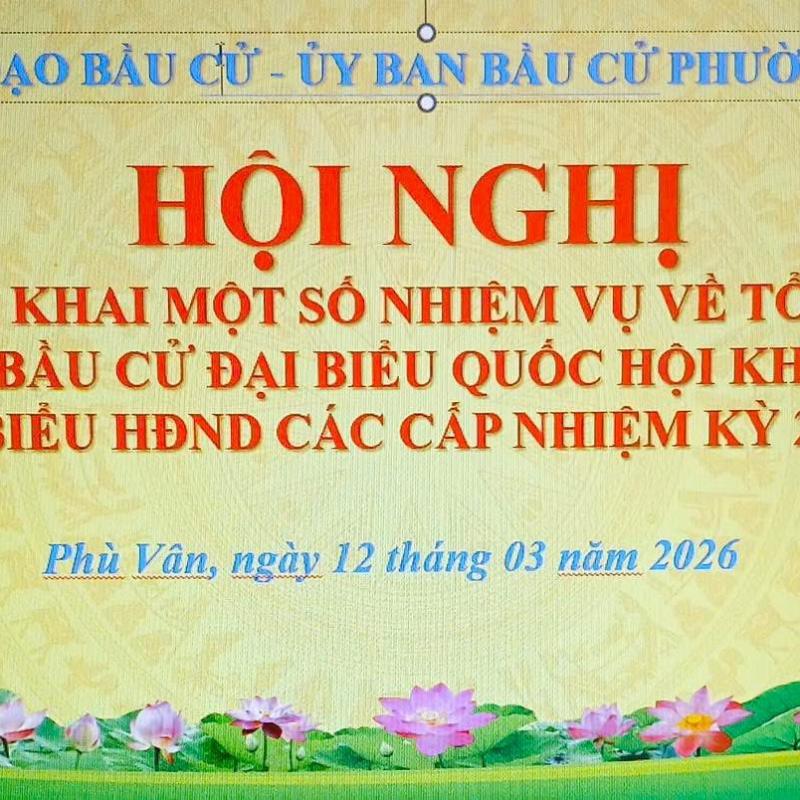 BAN CHỈ ĐẠO BẦU CỬ - ỦY BAN BẦU CỬ PHƯỜNG PHÙ VÂN TRIỂN KHAI MỘT SỐ NHIỆM VỤ VỀ TỔ CHỨC CUỘC BẦU CỬ ĐẠI BIỂU QUỐC HỘI KHÓA XVI VÀ ĐẠI BIỂU HĐND CÁC CẤP NHIỆM KỲ 2026 - 2031.