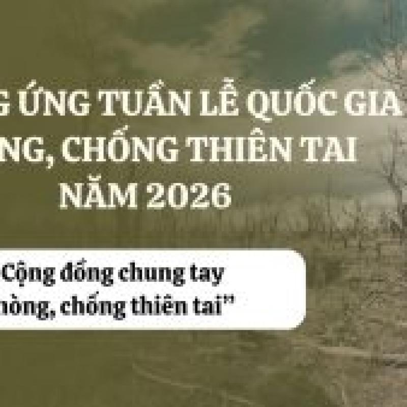 Hưởng ứng Tuần lễ Quốc gia phòng, chống thiên tai năm 2026: “Cộng đồng chung tay phòng, chống thiên tai”