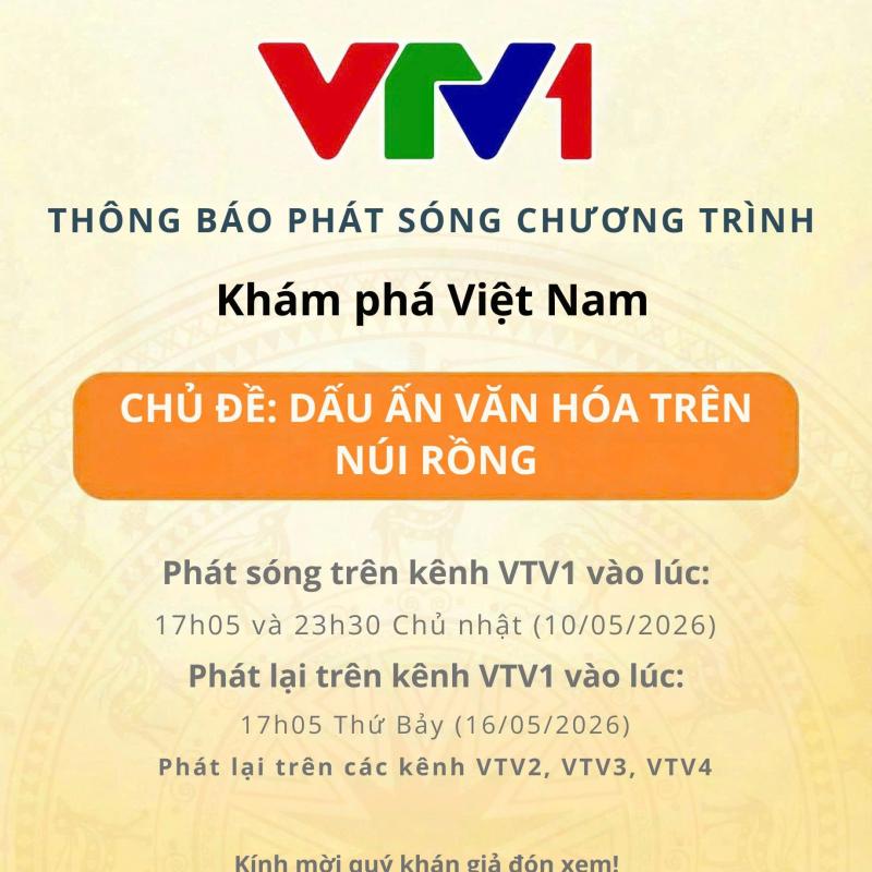 THÔNG BÁO PHÁT SÓNG CHƯƠNG TRÌNH “KHÁM PHÁ VIỆT NAM” VỚI CHỦ ĐỀ “DẤU ẤN VĂN HÓA TRÊN NÚI RỒNG TRÊN KÊNH VTV1