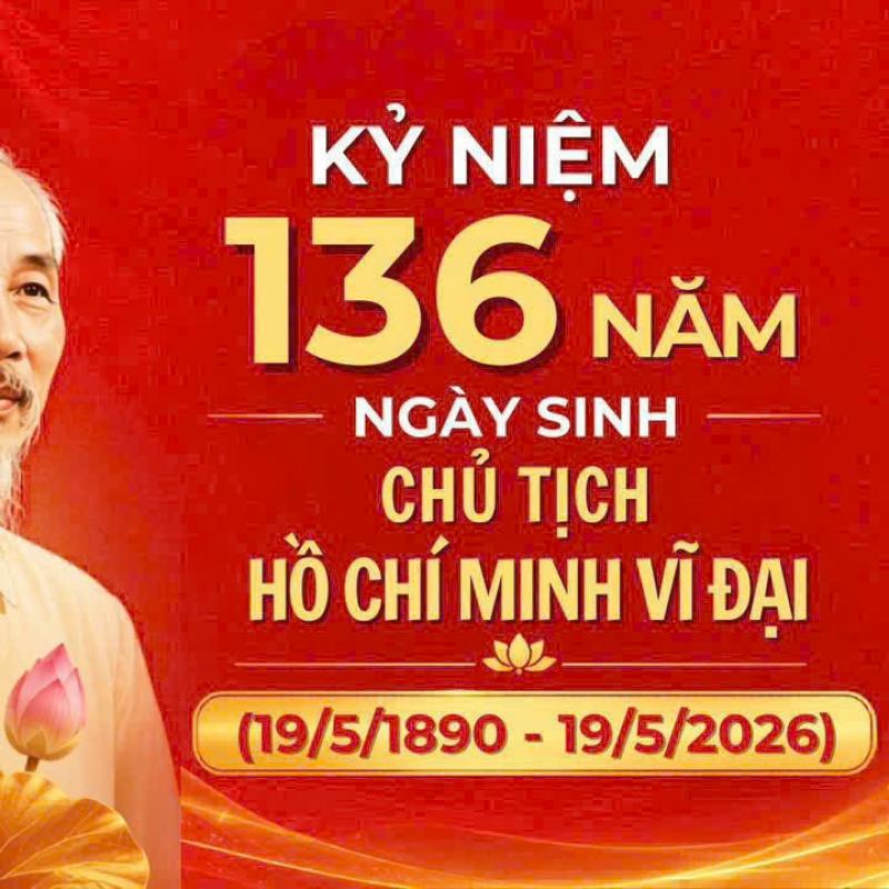 Kỷ niệm 136 năm Ngày sinh Chủ tịch Hồ Chí Minh (19/5/1890 – 19/5/2026)