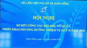 Hội LHPN xã Xuân Hồng tổ chức Hội nghị Sơ kết nhiệm vụ quý I và triển khai phương hướng nhiệm vụ quý II