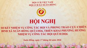 Hội Cựu chiến binh xã Xuân Hồng tổ chức Hội nghị Sơ kết công tác Hội và phong trào thi đua quý I, triển khai nhiệm vụ trọng tâm Quý II năm 2026